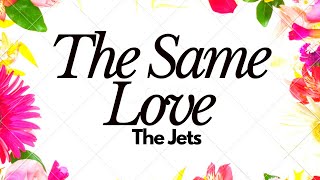 The Same Love - The Jets | Lyrics