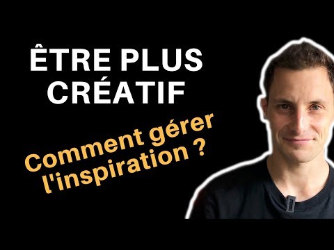 Créativité : Comment Avoir Toujours de l'Inspiration ??