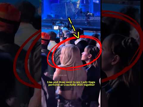 Lisa and Rosé went to see Lady Gaga perform at Coachella 2025 together #rosé #lisa #blackpink