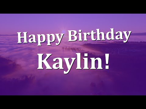 Happy Birthday Kaylin!  Have an Amazing Birthday!