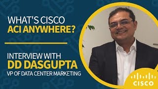 What's Cisco ACI Anywhere? Interview with VP of Data Center Marketing DD Dasgupta