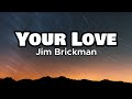 Your Love - Jim Brickman (Lyrics)