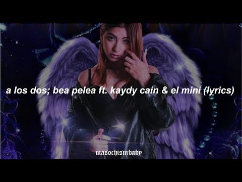 A LOS DOS // BEA PELEA FT. KAYDY CAIN & EL MINI (LYRICS)