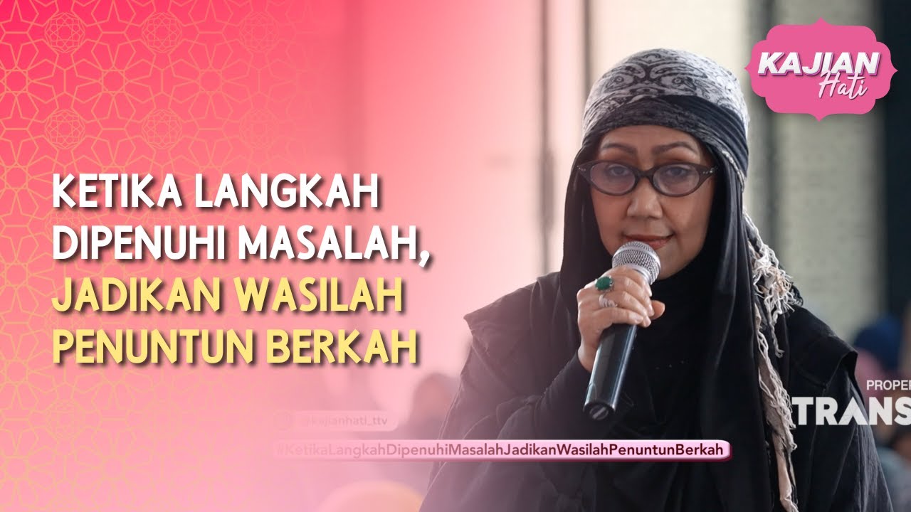 Ketika Langkah Dipenuhi Masalah, Jadikan Wasilah Penuntun Berkah - KAJIAN HATI (12/07/26) P4