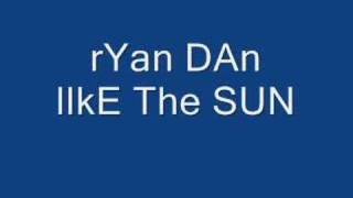 RYAN DAN-LIKE THE SUN HQ