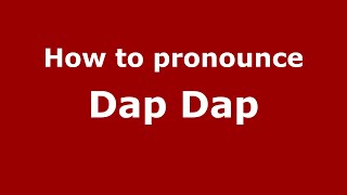 How to pronounce Dap Dap