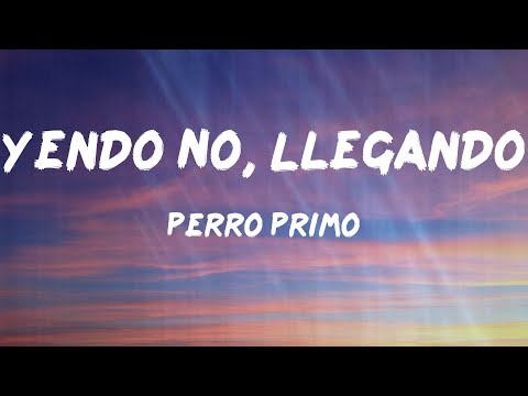 Perro Primo - Yendo No, Llegando (Letras)
