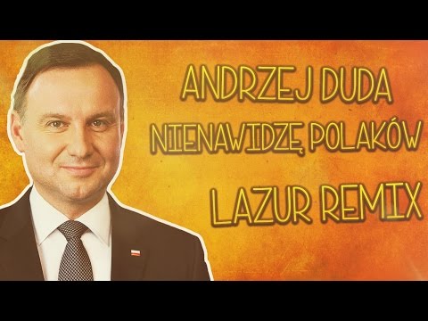 Andrzej Duda - Nienawidzę Polaków /Remix LaZuR