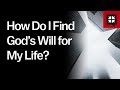 How Do I Find God S Will For My Life