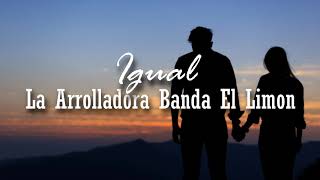 (LETRA) Igual - La Arrolladora Banda El Limón De Rene Camacho (Estreno 2020)(Video Lyrics)