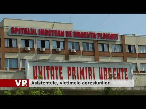 Asistentele, victimele agresiunilor