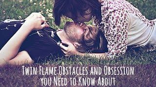 Twin Flame Obstacles and Obsession you Need to Know About