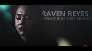 raven reyes | what if i'm just broken