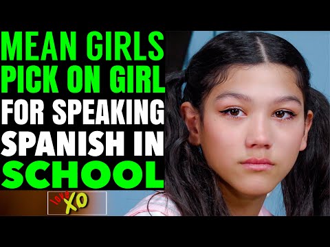 Mean Girls PICK On Girl For Speaking Spanish In SCHOOL, They Instantly Regret it | LOVE XO