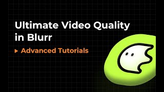 Blurrr丨How to render Ultimate Video Quality in Blurrr