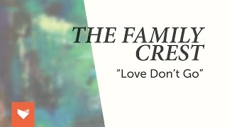 The Family Crest - "Love Don't Go"