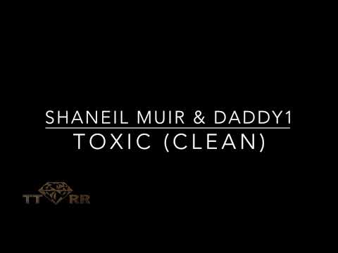 Shaneil Muir & Daddy1 - Toxic (TTRR Clean Version)