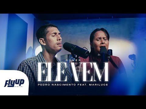 Pedro Nascimento - Ele vem - Feat. Mariluce Nascimento