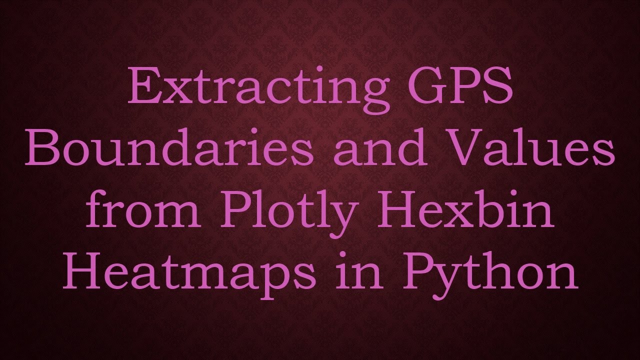 Extracting GPS Boundaries and Values from Plotly Hexbin Heatmaps in Python