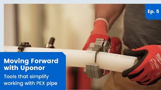 Moving Forward with Uponor | Ep 5. Tools that simplify working with PEX pipe