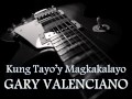 GARY VALENCIANO - Kung Tayo'y Magkakalayo [HQ AUDIO]