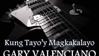 GARY VALENCIANO - Kung Tayo&#39;y Magkakalayo [HQ AUDIO]