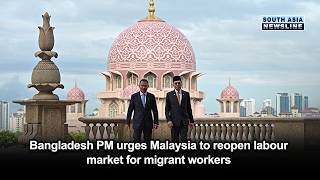 Bangladesh PM urges Malaysia to reopen labour market for migrant workers