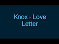 Knox - Love Letter (lyrics)
