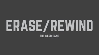 The Cardigans - Erase/Rewind (Lyrics)