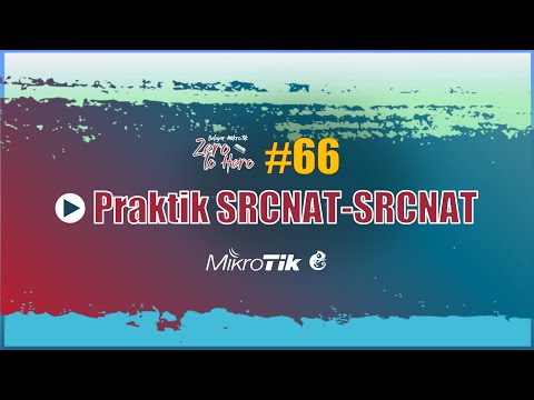 MTCNA 66. Lab Firewall NAT Chain srcnat Action srcnat - MikroTik from Zero to Hero