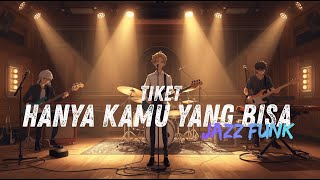 Download lagu HANYA KAMU YANG BISA - TIKET JAZZ FUNK COVER mp3