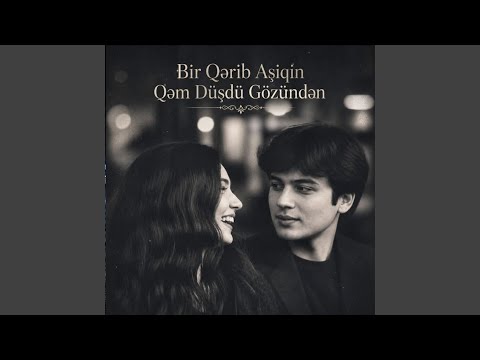 Bir Qərib Aşiqin Qəm Düşdü Gözündən