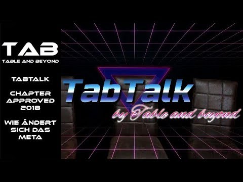 TabTalk - Chapter Approved 2018 und wie ändert es das Meta? Tab Table and beyond