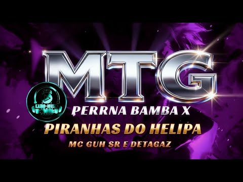 MTG PERNA BAMBA x PIRANHAS DO HELIPA MC Guh SR e Detagaz 