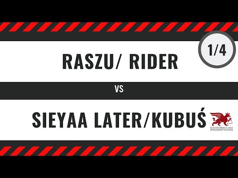 RASZU/RIDER vs SIEYAA LATER/KUBUŚ- 1/4 Bitwa Dwójek