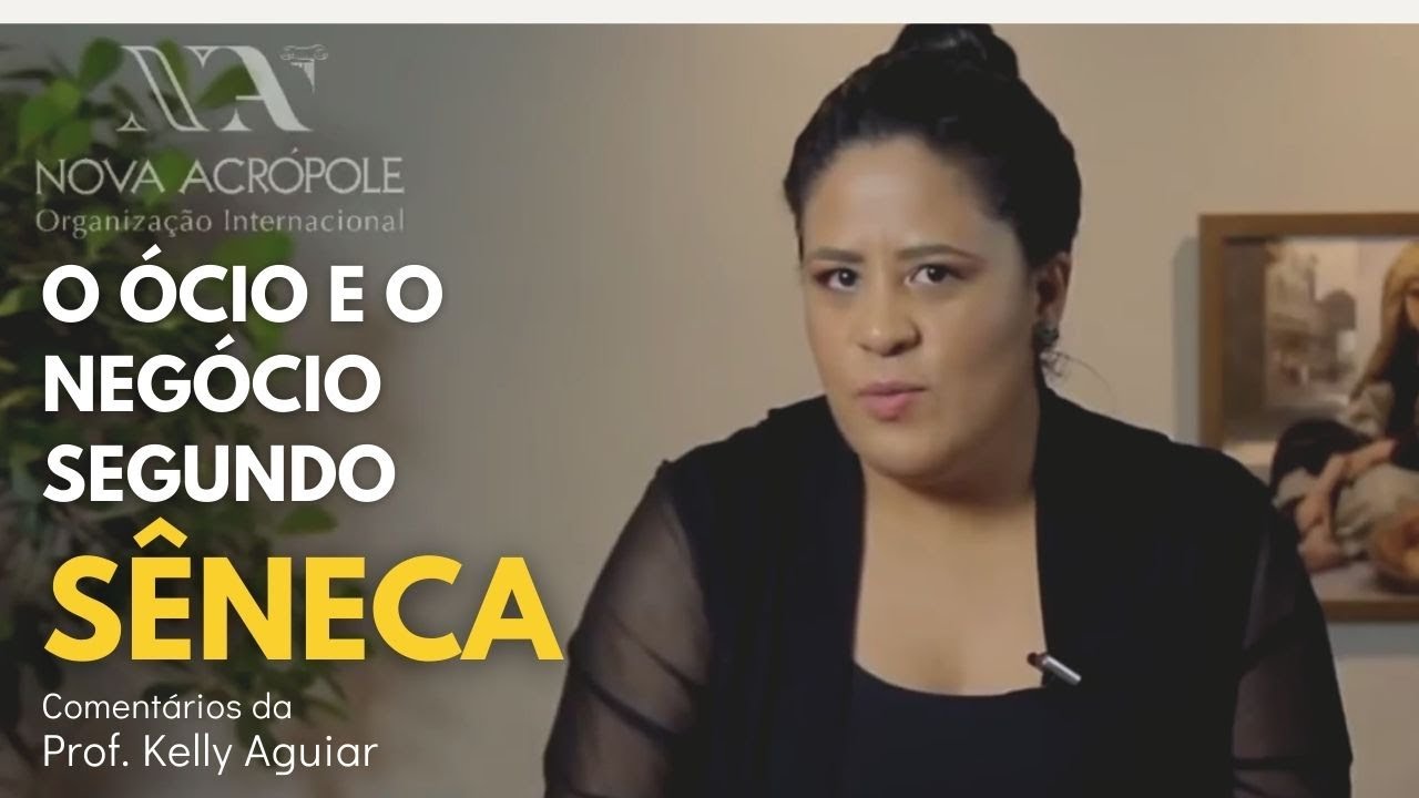 ESTOICISMO - O ócio e o negócio segundo Sêneca - Prof. Kelly Aguiar de Nova Acrópole