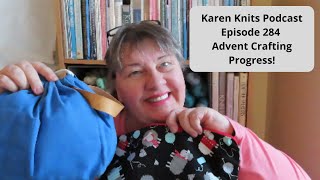 The Karen Knits Podcast | Episode 284 | Advent Crafting Progress!
