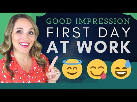 How To Make A Good Impression First Day On The Job - Tips For Starting a New Job