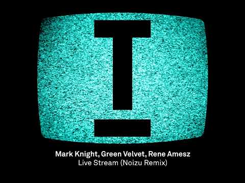 Mark Knight, Rene Amesz, Green Velvet - Live Stream (Noizu Extended Remix)