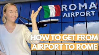 HOW TO GET FROM ROME AIRPORT TO ROME - Everything You NEED TO KNOW! I Rome Travel