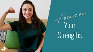 Why You Need To Focus More On Your Strengths