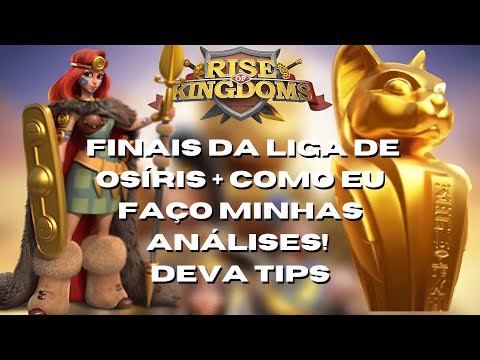 FINAIS DA LIGA DE OSÍRIS + COMO EU FAÇO MINHAS ANÁLISES! - RISE OF KINGDOMS
