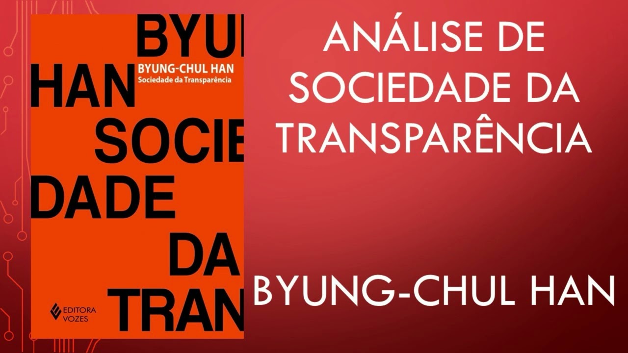 SOCIEDADE DA TRANSPARÊNCIA - BYUNG-CHUL HAN - VALE A PENA LER #41