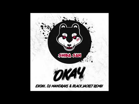 Shiba San - OKAY (Evoxx,Dj Mandraks & Black Jacket Remix)