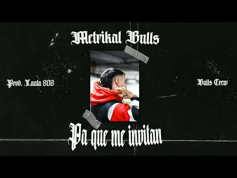 Metrikal Bulls - Pa que me invitan