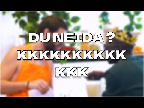 DU NEIDA ? KKKKKKKKKKKKKKK