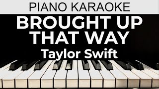 Brought Up That Way - Taylor Swift - Piano Karaoke Instrumental Cover with Lyrics