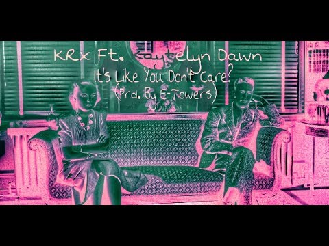 KRx Ft. Kaytelyn Dawn - It's Like You Don't Care? [Explicit]
