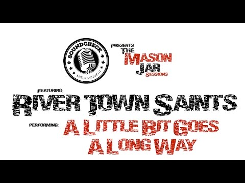 River Town Saints  Mason Jar Session   A Little Bit Goes A Long Way