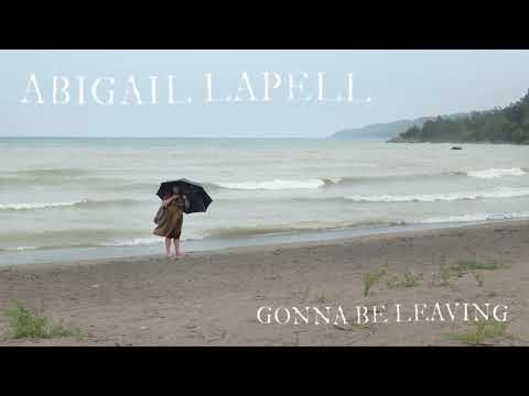 Gonna Be Leaving - Abigail Lapell
